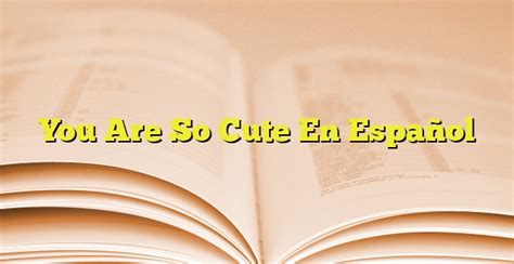 So cute en español - traducir PRETTY: bastante, bonito, lindo, bonito/ta [masculine-feminine, singular], bello/lla [masculine-feminine…. Más información en el diccionario inglés-español.